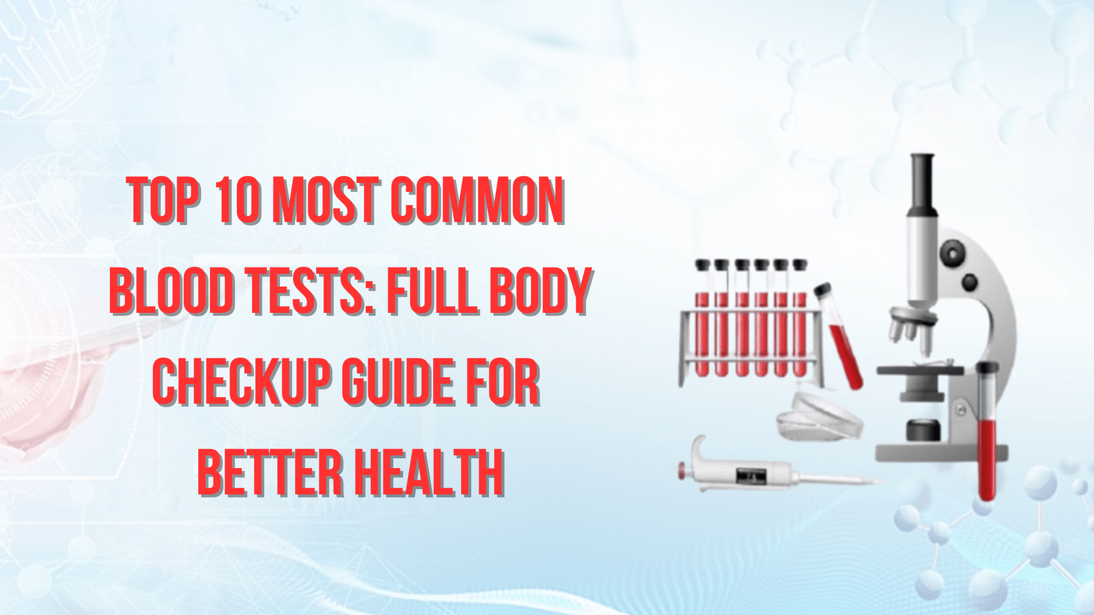 Top 10 Most Common Blood Tests: Full Body Checkup Guide for Better Health
